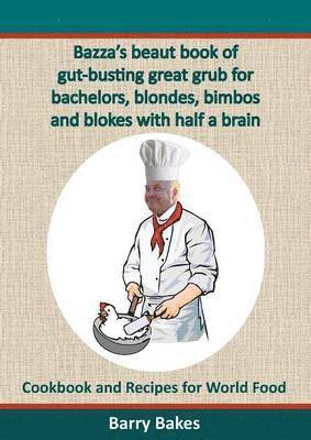 Bazza's beaut book of gut-busting great grub for bachelors, blondes, bimbos and blokes with half a brain 1