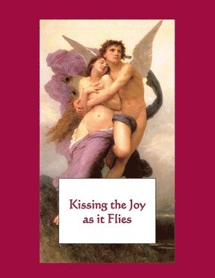 Kissing the Joy as It Flies 1