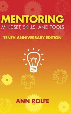 Ann P Rolfe, Ann P. Rolfe, P Rolfe, Ann - Mentoring Mindset, Skills, and Tools 10th Anniversary Edition, Inbunden