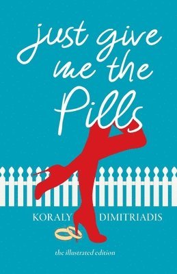 Koraly Dimitriadis - Just Give Me The Pills, Häftad