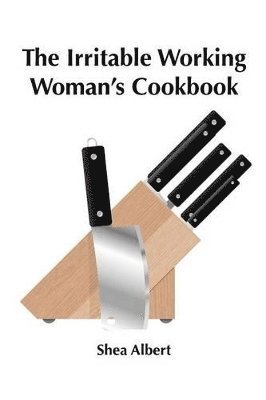Shea Albert - Irritable Working Woman's Cookbook, Häftad