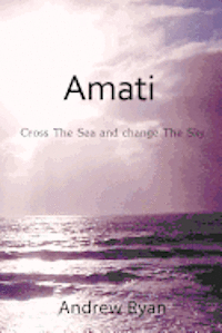 bokomslag Amati - Cross the Sea and Change the Sky