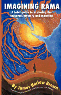 Imagining Rama: A brief guide to exploring the universe, mystery and meaning
