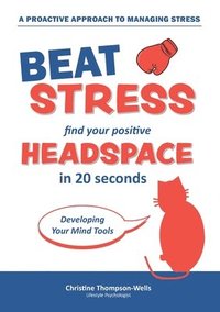 bokomslag How To Beat Stress - Find Your Positive Head Space