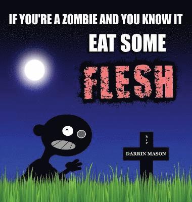 Darrin Mason - If You're A Zombie and You Know It Eat Some Flesh, Inbunden