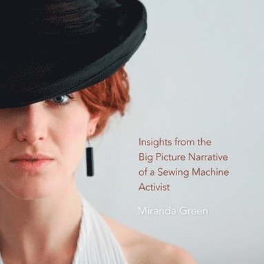 Miranda Green, Jeremy Williams - Insights from the Big Picture Narrative of a Sewing Machine Activist, Häftad