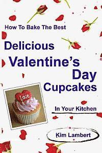 bokomslag How to Bake the Best Delicious Valentine's Day Cupcakes - In Your Kitchen