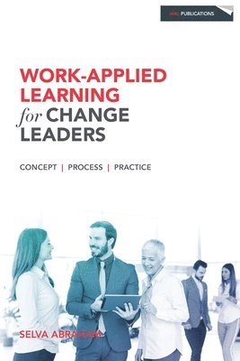 Selva Abraham - Work-Applied Learning for Change Leaders, Häftad