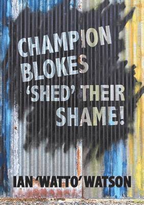 Champion Blokes 'Shed' Their Shame 1