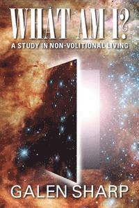 Galen Sharp - What Am I? A Study in Non-Volitional Living, Häftad