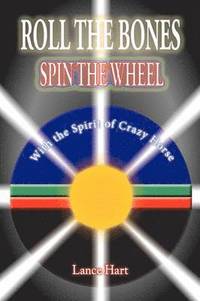 bokomslag Roll the Bones, Spin the Wheel, with the Spirit of Crazy Horse