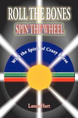 Roll the Bones, Spin the Wheel, with the Spirit of Crazy Horse 1