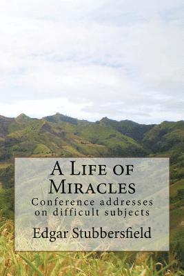 A Life of Miracles: Conference addresses on difficult subjects 1