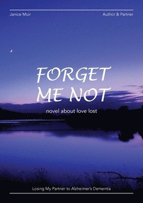 bokomslag Forget Me Not - Losing My Partner To Alzheimers Dementia - Novel About Love Lost