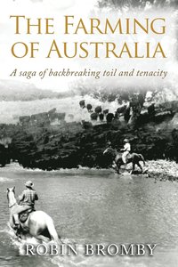 bokomslag The Farming of Australia: A Saga of Backbreaking Toil and Tenacity