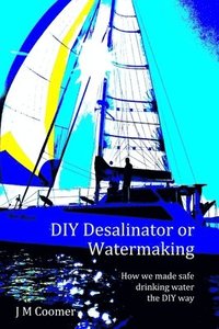 bokomslag DIY Desalinator or Watermaking 'How we made safe drinking water the DIY way'