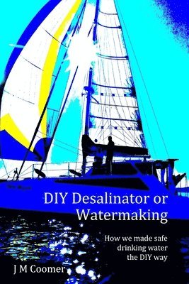 bokomslag DIY Desalinator or Watermaking 'How we made safe drinking water the DIY way'