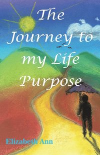 bokomslag The Journey to my Life Purpose