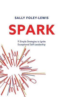 bokomslag Spark: 9 Simple Strategies to Ignite Exceptional Self-Leadership