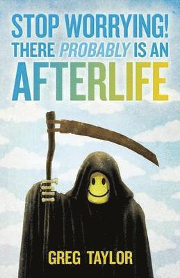 Stop Worrying! There Probably is an Afterlife