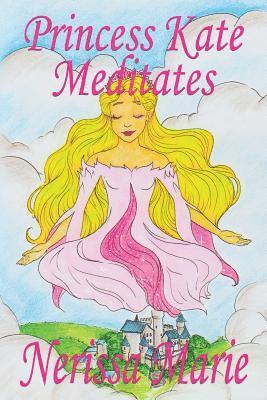 Princess Kate Meditates (Children's Book about Mindfulness Meditation for Kids, Preschool Books, Kids Books, Kindergarten Books, Kids Book, Ages 2-8, Toddler Books, Kids Books, Baby Books, Kids Books) 1