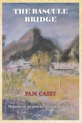bokomslag The Bascule Bridge: Memoir of an Unwary Pastoralist's Wife