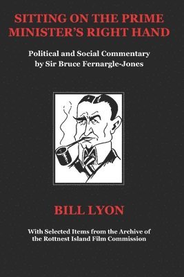 bokomslag Sitting on the Prime Minister's Right Hand: Political and Social Commentary by Sir Bruce Fernargle-Jones