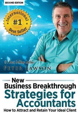 New Business Breakthrough Strategies for Accountants: How to Attract and Retain Your Ideal Client 1