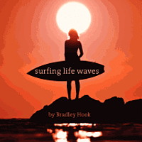 bokomslag Surfing Life Waves: A philosophy for life. Lessons from the ocean.