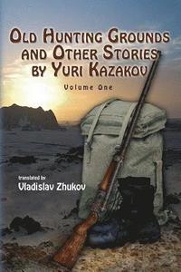 bokomslag Old Hunting Grounds and Other Stories by Yuri Kazakov