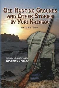 bokomslag Old Hunting Grounds and Other Stories by Yuri Kazakov