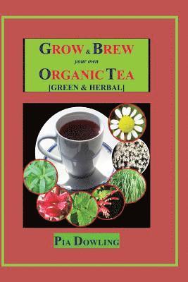 bokomslag Grow & Brew Your Own Organic Tea: [Green & Herbal]