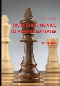 bokomslag From Chess Novice to Advanced Player in 7 Days