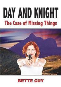 bokomslag Day and Knight - The Case Of Missing Things