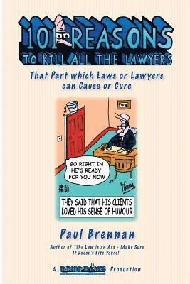 bokomslag 101 Reasons To Kill all the Lawyers: That Part which Laws or Lawyers can Cause or Cure