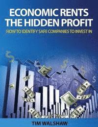 bokomslag Economic Rents, The Hidden Profit: How to Identify Safe Companies to Invest In
