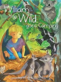 bokomslag William the Wild Goes Camping: Australian Wild Series