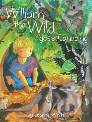 Leanne White - William the Wild Goes Camping: Australian Wild Series, Häftad