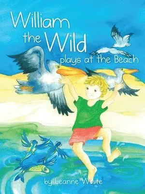 Leanne A. White - William the Wild Plays at the beach, Häftad. Tillgänglighet: Lägg i varukorg