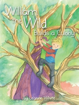 Leanne White - William the Wild Builds a Cubby, Häftad
