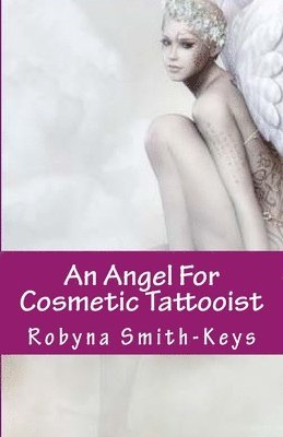 An Angel For Cosmetic Tattooist: A Training Guide For The Technician 1