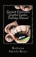 Robyna Smith-Keys - Eyelash Extensions Grafted Lashes Training Manual: Plus False and Party Lashes Instructions, Häftad