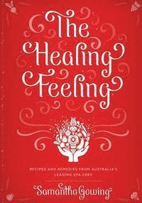 bokomslag The Healing Feeling: Recipes and Remedies from Australia's Leading Spa Chef