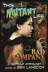 Frank Byrns, Ben Langdon - This Mutant Life: Bad Company: A Neo-Pulp Anthology, Häftad