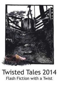 bokomslag Twisted Tales 2014: Flash Fiction with a twist