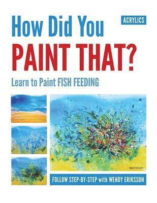 bokomslag How Did You Paint That? Learn to Paint Fish Feeding