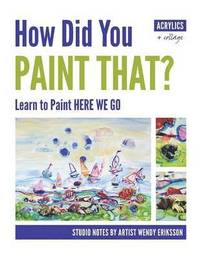 bokomslag How Did You Paint That? Learn to Paint Here We Go