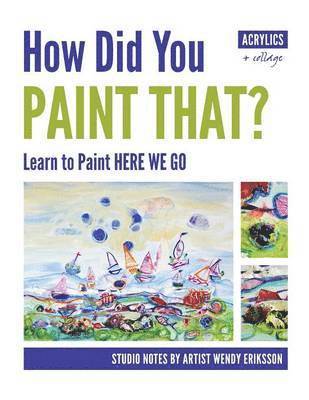 bokomslag How Did You Paint That? Learn to Paint Here We Go