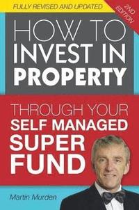 bokomslag How to Invest in Property Through Your Self Managed Super Fund