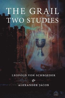 Alexander Jacob, Leopold Von Schroeder - Grail -Two Studies, Häftad